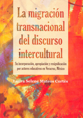 LA MIGRACION TRANSNACIONAL DEL DISCURSO INTERCULTURAL. LAURA SELENE MATEOS CORTES. 9789978229682