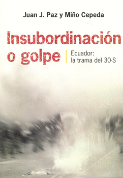 INSUBORDINACION O GOLPE ECUADOR LA TRAMA DEL 30 S