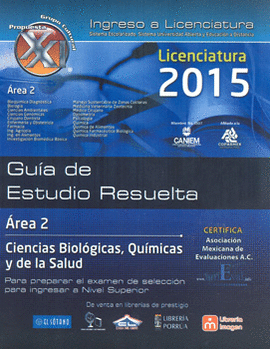 GUIA DE ESTUDIO RESUELTA AREA 2 CIENCIAS BIOLOGICAS QUIMICAS Y DE LA SALUD PARA PREPARAR EL EXAMEN DE SELECCION PARA INGRESAR A NIVEL SUPERIOR