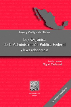 LEY ORGÁNICA DE LA ADMINISTRACIÓN PÚBLICA FEDERAL Y LEYES RELACIONADAS