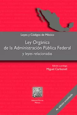 LEY ORGÁNICA DE LA ADMINISTRACIÓN PÚBLICA FEDERAL Y LEYES RELACIONADAS
