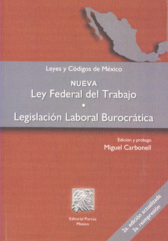 NUEVA LEY FEDERAL DEL TRABAJO LEGISLACIÓN LABORAL BUROCRÁTICA (3RA. REIMP)